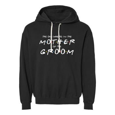 The One Where IM The Mother Of The Groom Funny Wedding Garment-Dyed Fleece Hoodie