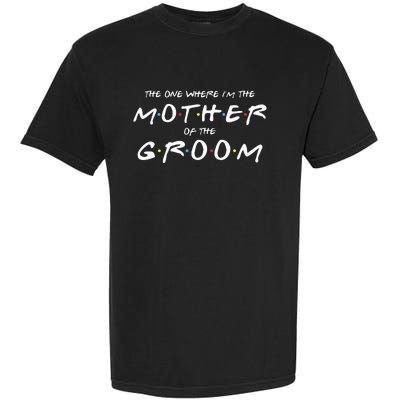 The One Where IM The Mother Of The Groom Funny Wedding Garment-Dyed Heavyweight T-Shirt