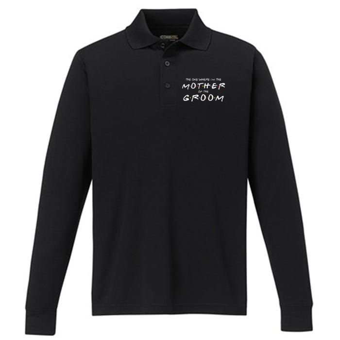 The One Where IM The Mother Of The Groom Funny Wedding Performance Long Sleeve Polo