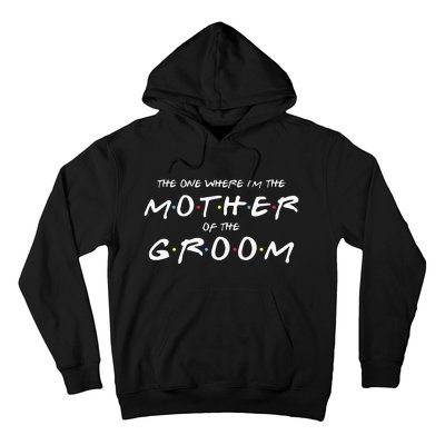 The One Where IM The Mother Of The Groom Funny Wedding Hoodie