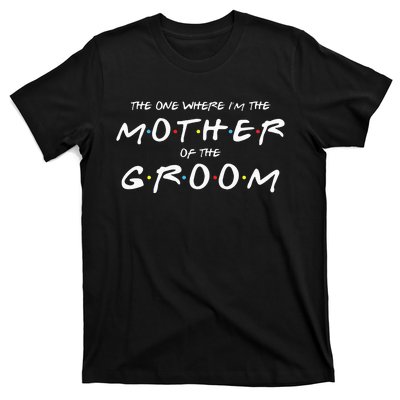 The One Where IM The Mother Of The Groom Funny Wedding T-Shirt