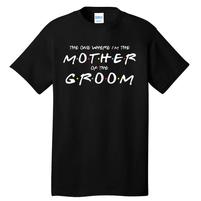 The One Where IM The Mother Of The Groom Funny Wedding Tall T-Shirt