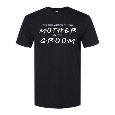 The One Where IM The Mother Of The Groom Funny Wedding Softstyle CVC T-Shirt