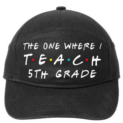 The one where I teach 5th Grade Teacher 7-Panel Snapback Hat