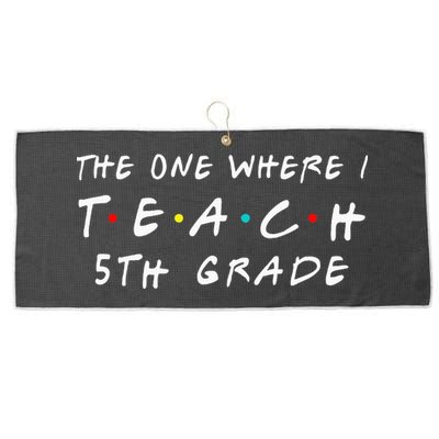The one where I teach 5th Grade Teacher Large Microfiber Waffle Golf Towel