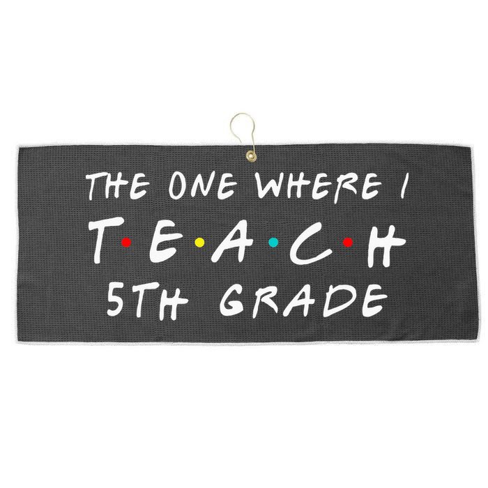 The one where I teach 5th Grade Teacher Large Microfiber Waffle Golf Towel