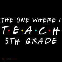 The one where I teach 5th Grade Teacher Youth Performance Sprint T-Shirt