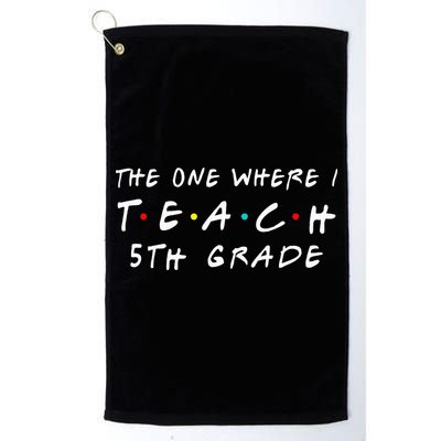 The one where I teach 5th Grade Teacher Golf Towel