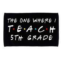 The one where I teach 5th Grade Teacher Microfiber Hand Towel