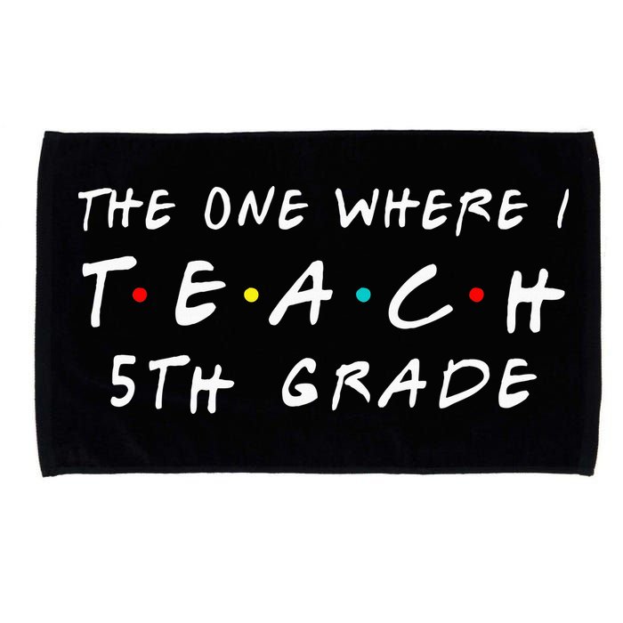 The one where I teach 5th Grade Teacher Microfiber Hand Towel