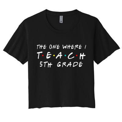 The one where I teach 5th Grade Teacher Crop Top