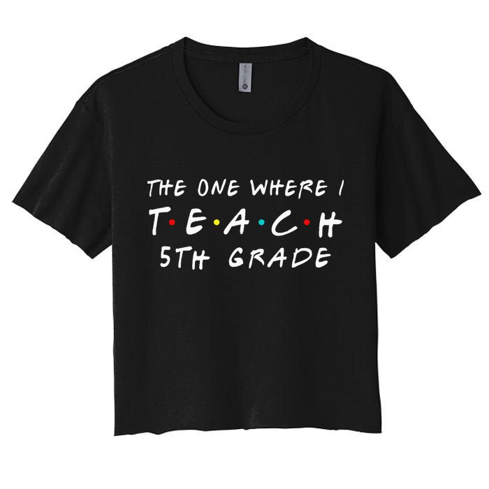 The one where I teach 5th Grade Teacher Crop Top