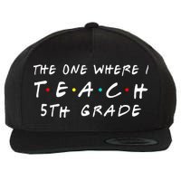 The one where I teach 5th Grade Teacher Wool Snapback Cap
