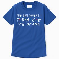 The one where I teach 5th Grade Teacher Tall T-Shirt