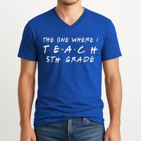 The one where I teach 5th Grade Teacher V-Neck T-Shirt