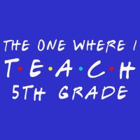 The one where I teach 5th Grade Teacher Button