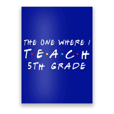 The one where I teach 5th Grade Teacher Poster