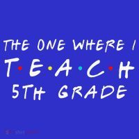 The one where I teach 5th Grade Teacher Poster