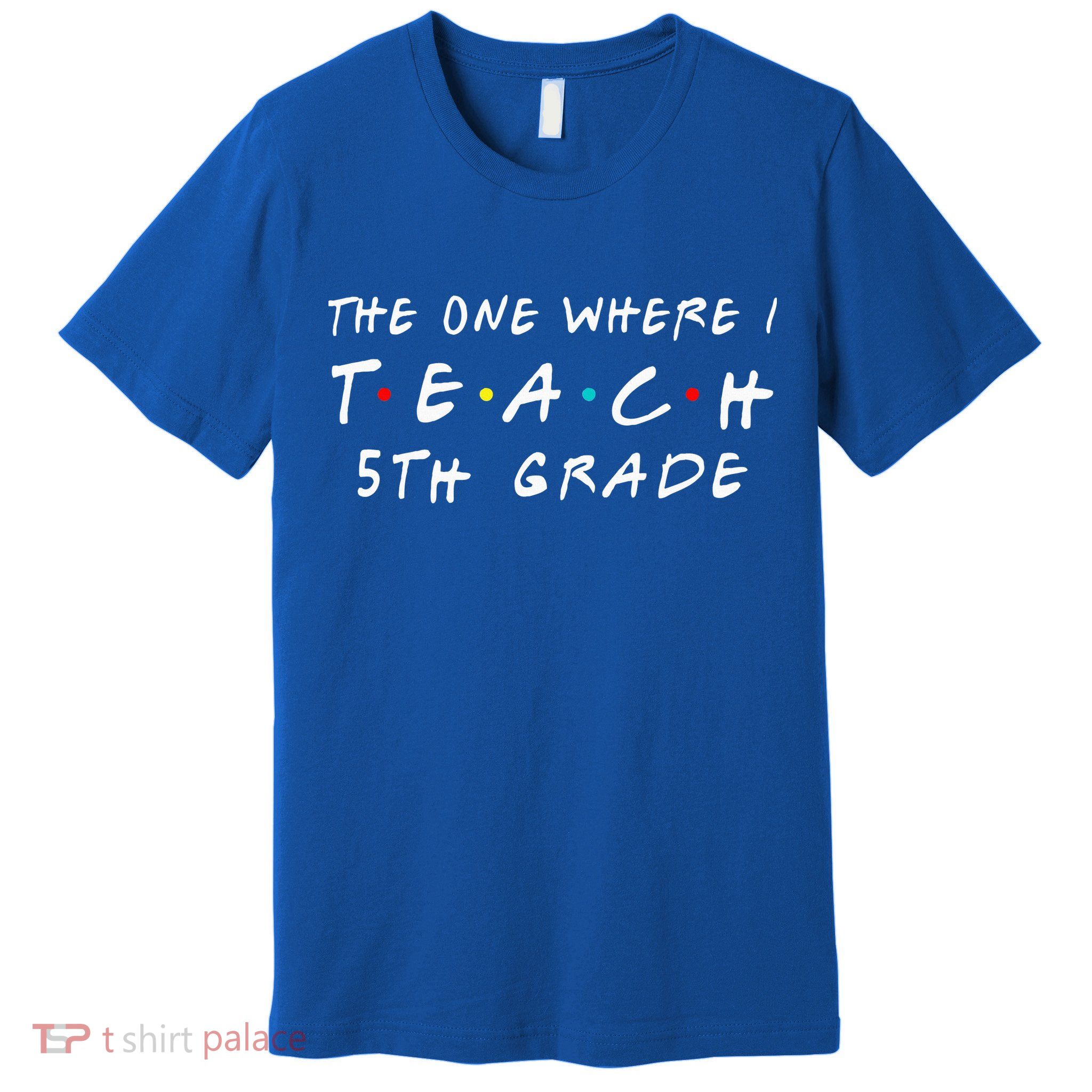 The one where I teach 5th Grade Teacher Premium T-Shirt