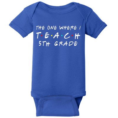 The one where I teach 5th Grade Teacher Baby Bodysuit