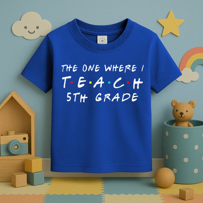 The one where I teach 5th Grade Teacher Toddler T-Shirt