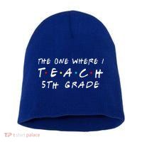 The one where I teach 5th Grade Teacher Short Acrylic Beanie
