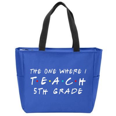 The one where I teach 5th Grade Teacher Zip Tote Bag