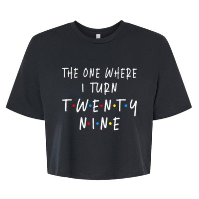 The One Where I Turn Twenty Nine 29 Years Old 29th Birthday Bella+Canvas Jersey Crop Tee