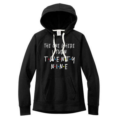 The One Where I Turn Twenty Nine 29 Years Old 29th Birthday Women's Fleece Hoodie