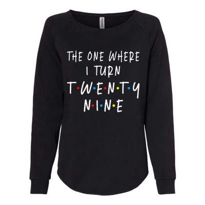 The One Where I Turn Twenty Nine 29 Years Old 29th Birthday Womens California Wash Sweatshirt