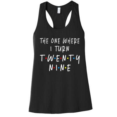 The One Where I Turn Twenty Nine 29 Years Old 29th Birthday Women's Racerback Tank