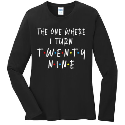 The One Where I Turn Twenty Nine 29 Years Old 29th Birthday Ladies Long Sleeve Shirt