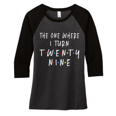 The One Where I Turn Twenty Nine 29 Years Old 29th Birthday Women's Tri-Blend 3/4-Sleeve Raglan Shirt