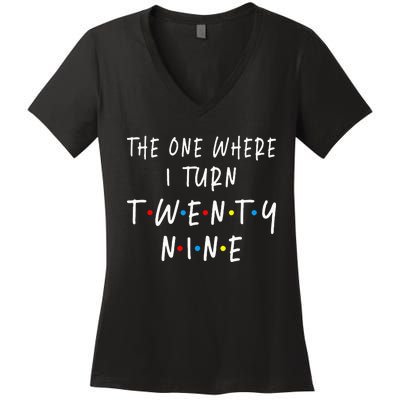 The One Where I Turn Twenty Nine 29 Years Old 29th Birthday Women's V-Neck T-Shirt