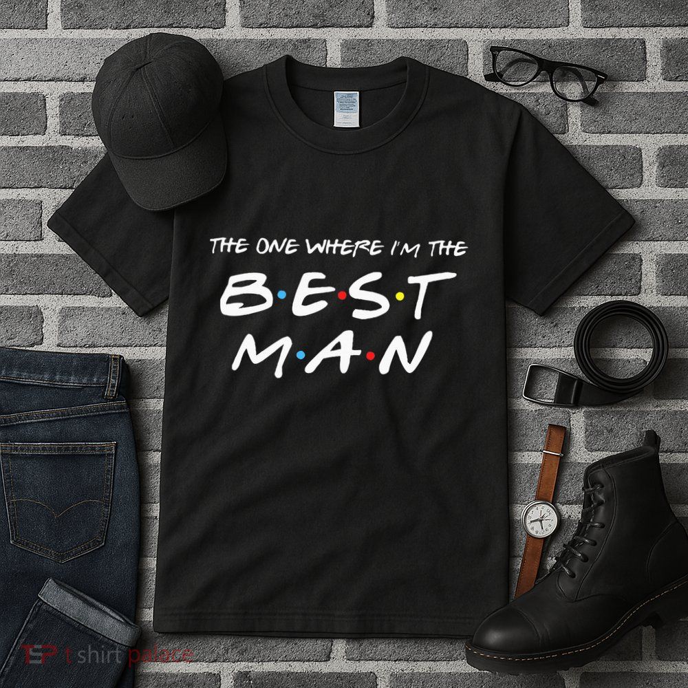 The One Where Im The Best Man Funny Best Man Wedding Tall T-Shirt