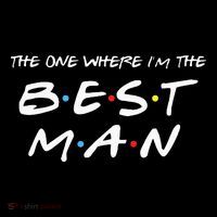 The One Where Im The Best Man Funny Best Man Wedding Tall T-Shirt