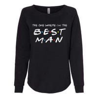 The One Where Im The Best Man Funny Best Man Wedding Womens California Wash Sweatshirt