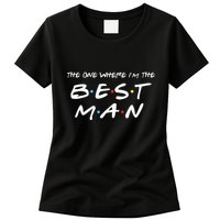 The One Where Im The Best Man Funny Best Man Wedding Womens T-Shirt
