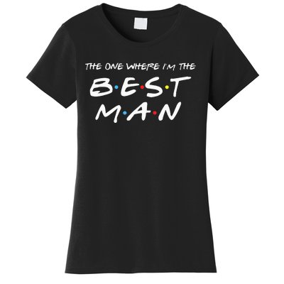 The One Where Im The Best Man Funny Best Man Wedding Women's T-Shirt