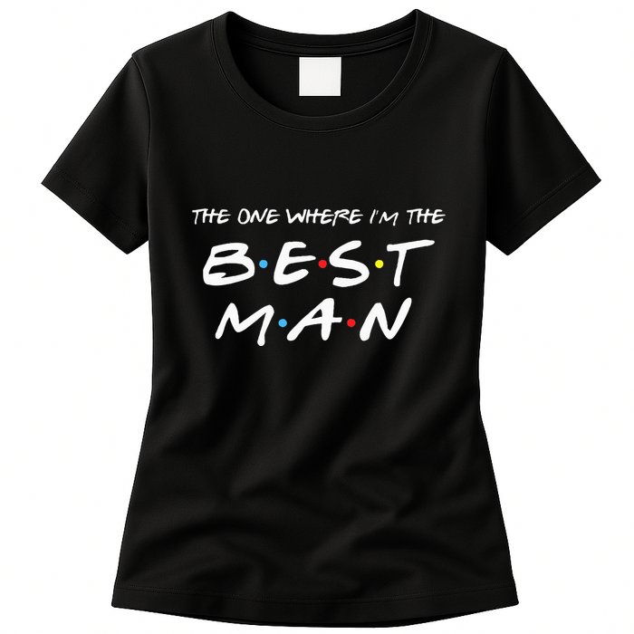 The One Where Im The Best Man Funny Best Man Wedding Womens T-Shirt