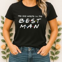 The One Where Im The Best Man Funny Best Man Wedding Womens T-Shirt