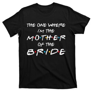 The One Where I'm The Mother Of The Bride Bridal Party Gift T-Shirt