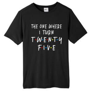 The One Where I Turn Twenty Five 25 Years Old 25th Birthday Tall Fusion ChromaSoft Performance T-Shirt