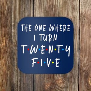 The One Where I Turn Twenty Five 25 Years Old 25th Birthday Coaster