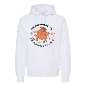 The One Where Its Thanksgiving Friends Turkey Premium Hoodie