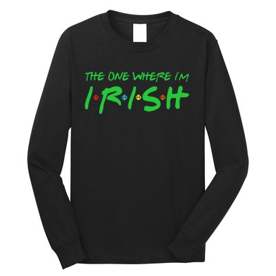 The One Where I'm Irish Lucky Gifts For Saint Patrick's Day Long Sleeve Shirt