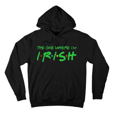 The One Where I'm Irish Lucky Gifts For Saint Patrick's Day Tall Hoodie