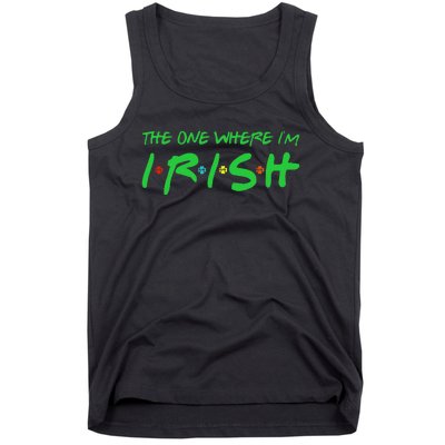 The One Where I'm Irish Lucky Gifts For Saint Patrick's Day Tank Top