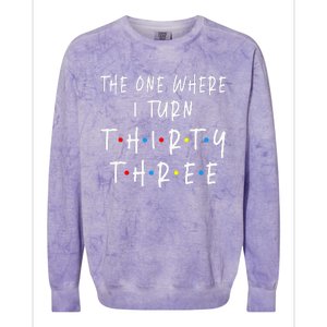 The One Where I Turn Thirty Three 33 Years Old 33rd Birthday Colorblast Crewneck Sweatshirt