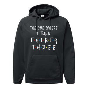 The One Where I Turn Thirty Three 33 Years Old 33rd Birthday Performance Fleece Hoodie